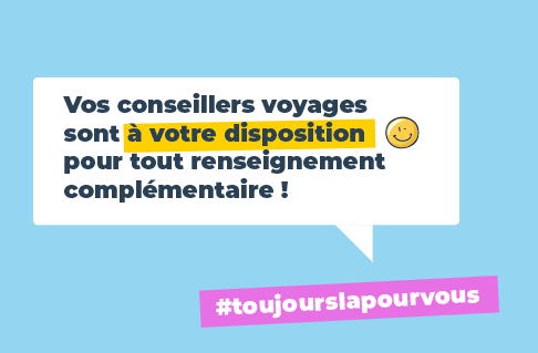 Vos conseillers voyages sont à votre disposition